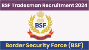 BSF Tradesman Recruitment 2024 [2140 Post] Notification And Online Form ...