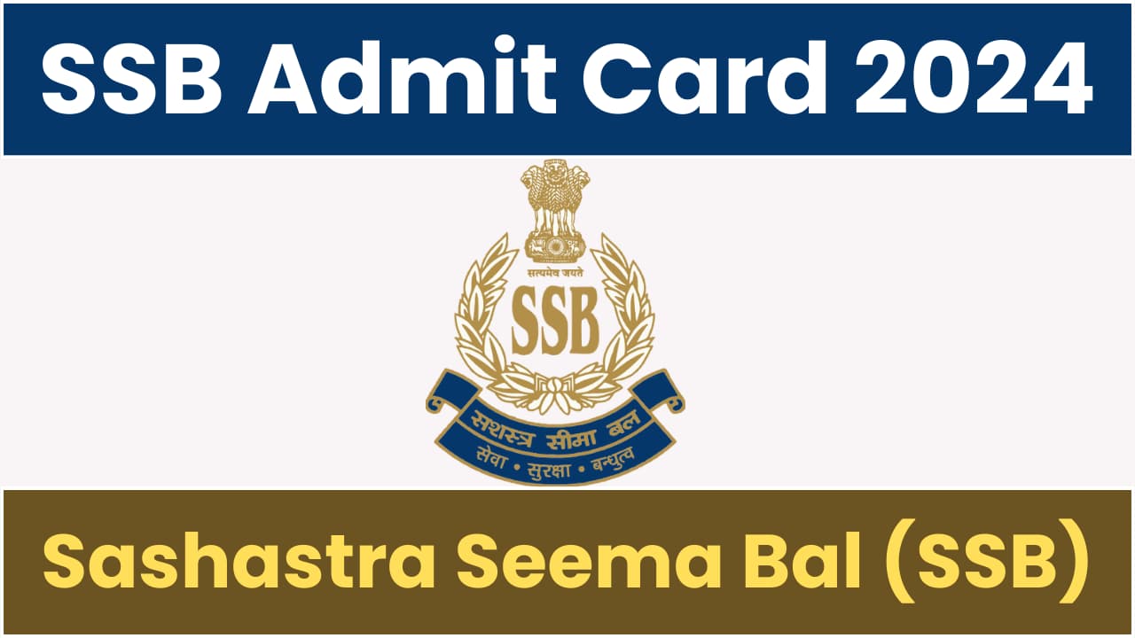 SSB Admit Card 2024 OUT For SI, ASI, HC, Constable NonGD Posts Written