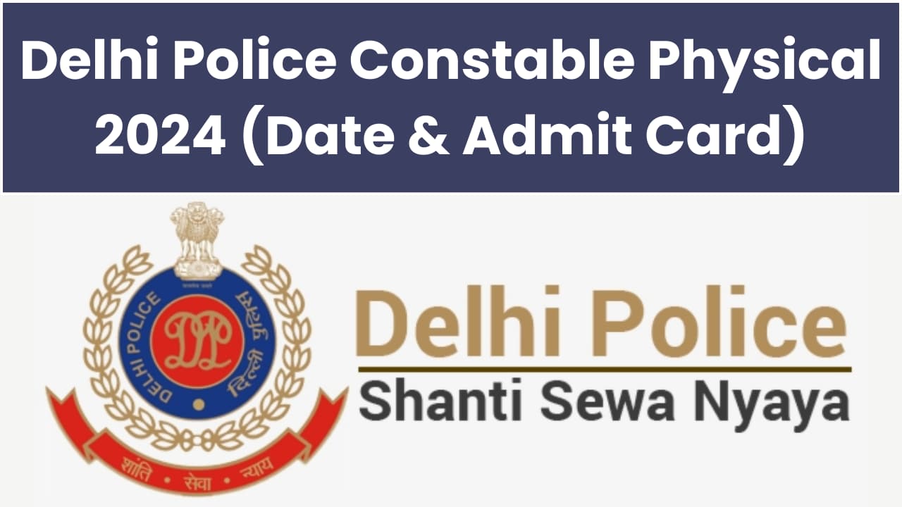 Delhi Police Constable Physical Date and Admit Card 2024 (Delhi Police