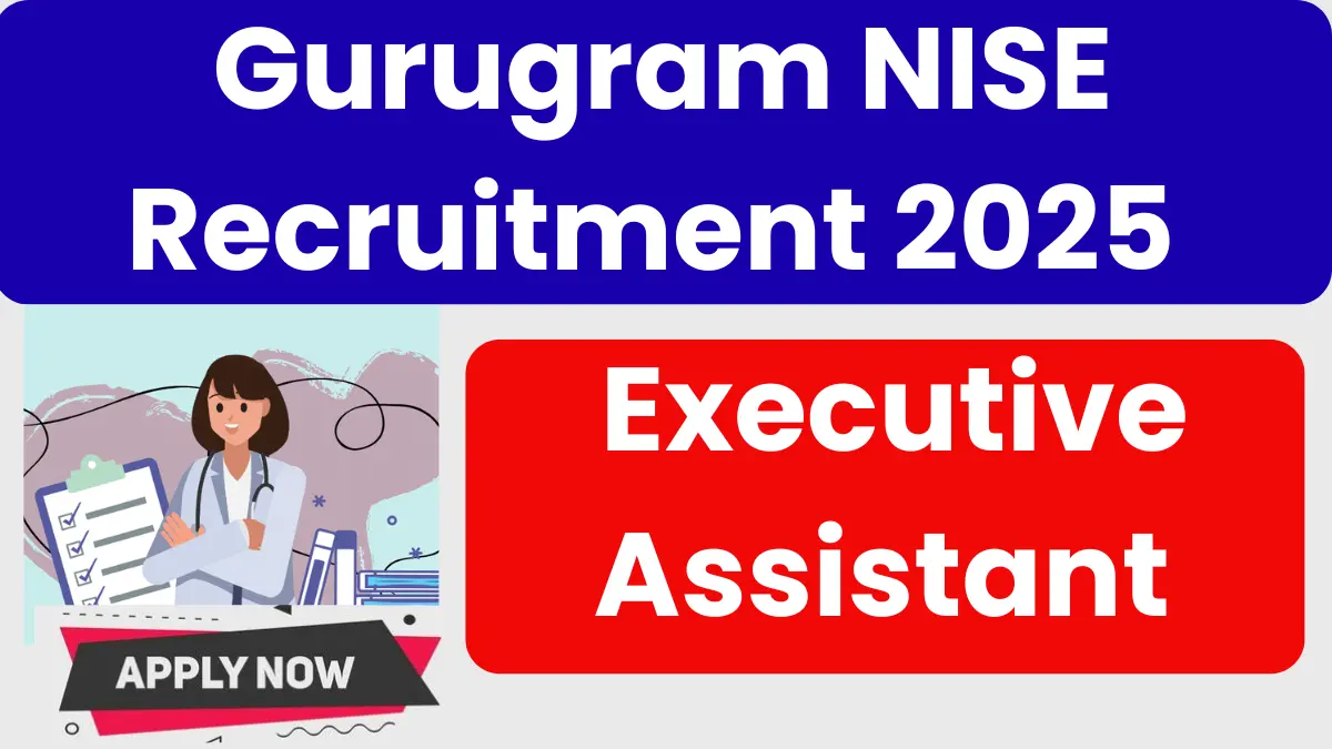 Gurugram NISE Recruitment 2025: Apply for Executive Assistant Posts Gurugram NISE Recruitment 2025: Apply for Executive Assistant Posts